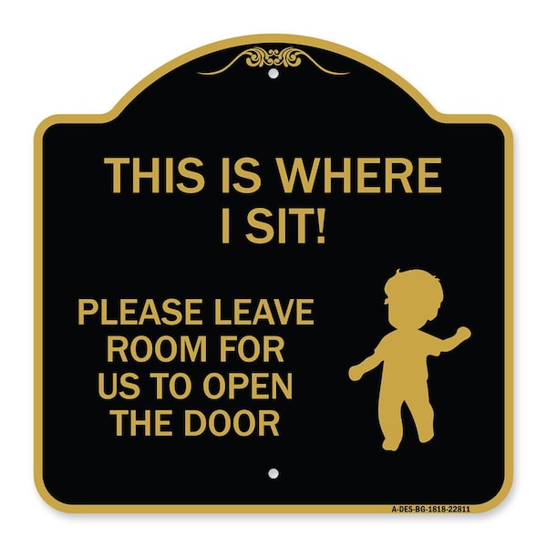 Signmission This Is Where I Sit! Please Leave Room for Us to Open Door Alum Sign, 18" x 18", BG-1818-22811 A-DES-BG-1818-22811 - main